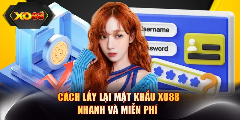 Cách lấy lại mật khẩu XO88 nhanh và miễn phí 
