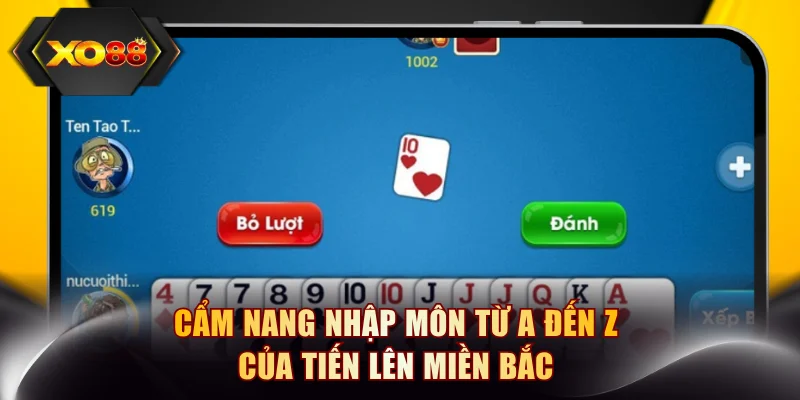 Cẩm nang nhập môn từ A đến Z của tiến lên miền Bắc