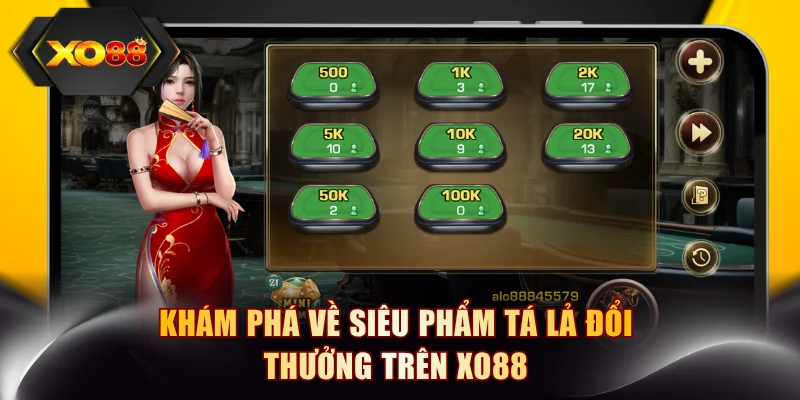 Khám phá về siêu phẩm Tá Lả đổi thưởng trên XO88
