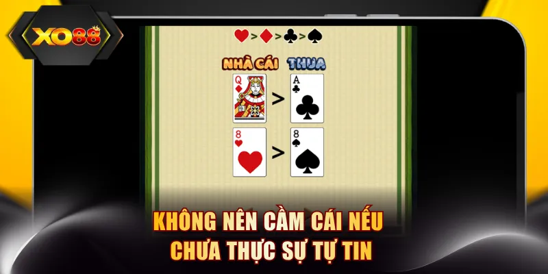 Không nên cầm cái nếu chưa thực sự tự tin
