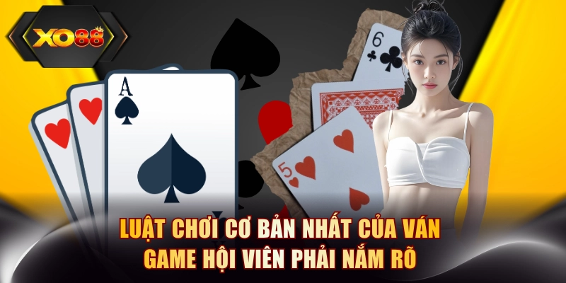 Luật chơi cơ bản nhất của ván game hội viên phải nắm rõ