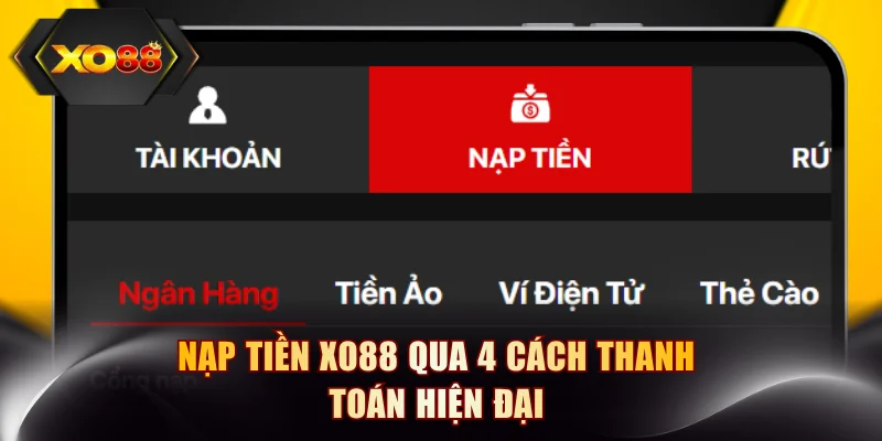 Nạp tiền XO88 qua 4 cách thanh toán hiện đại