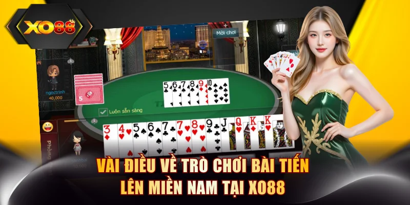 Vài điều về trò chơi bài Tiến lên miền Nam tại XO88